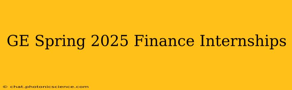 GE Spring 2025 Finance Internships