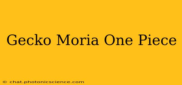 Gecko Moria One Piece