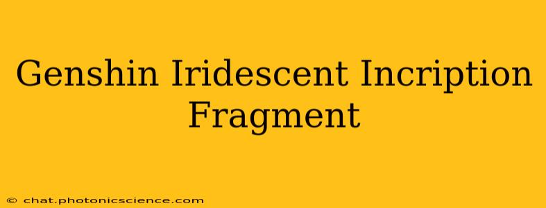 Genshin Iridescent Incription Fragment