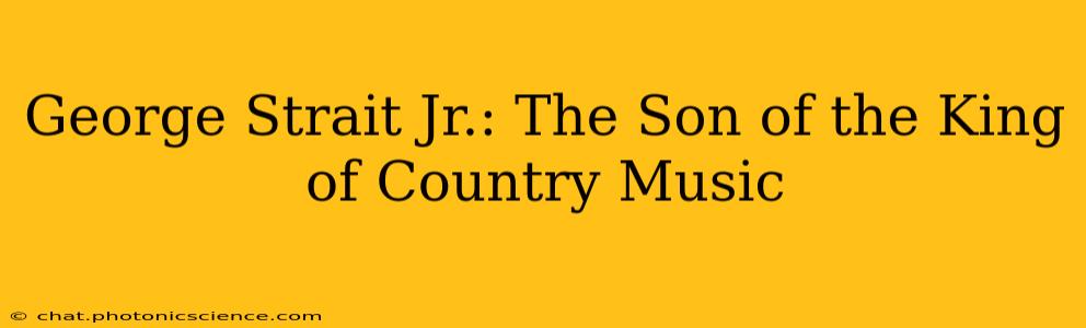 George Strait Jr.: The Son of the King of Country Music