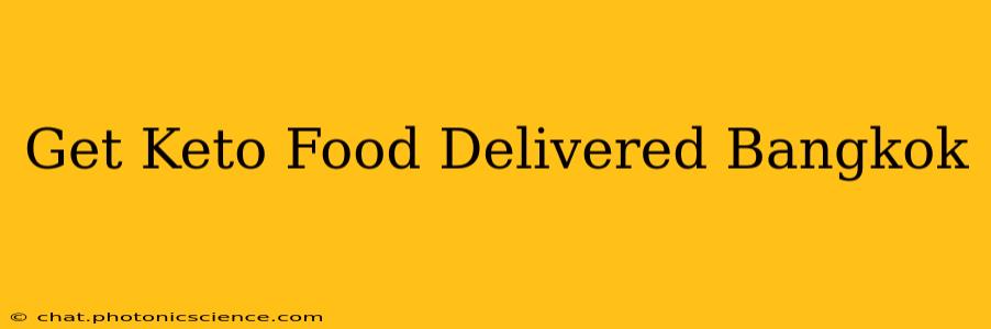 Get Keto Food Delivered Bangkok