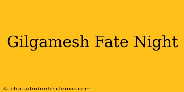 Gilgamesh Fate Night