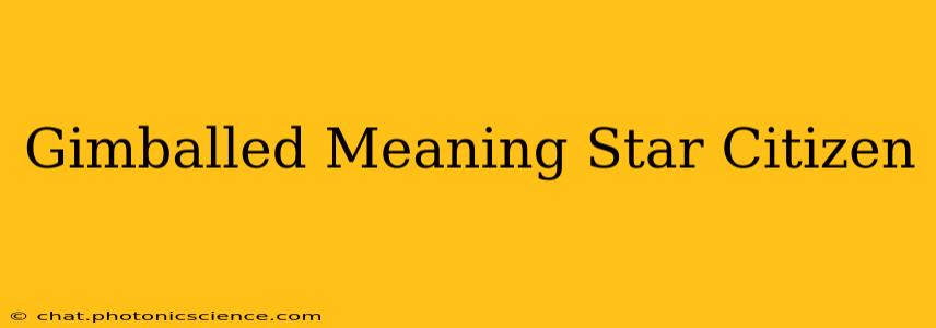 Gimballed Meaning Star Citizen