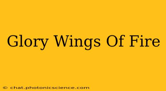 Glory Wings Of Fire
