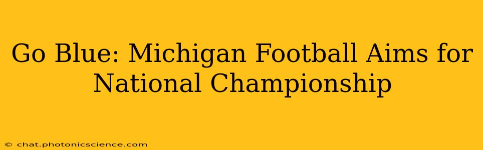 Go Blue: Michigan Football Aims for National Championship