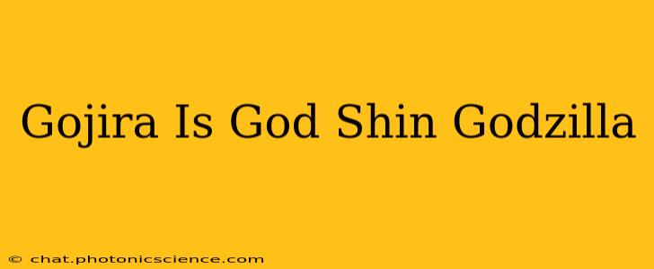 Gojira Is God Shin Godzilla