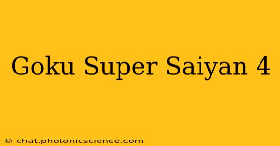 Goku Super Saiyan 4