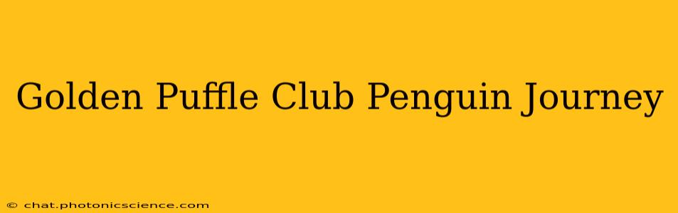 Golden Puffle Club Penguin Journey