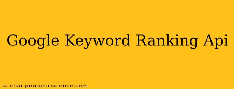 Google Keyword Ranking Api