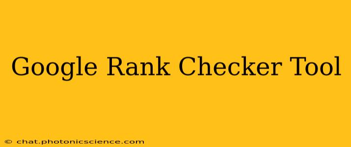 Google Rank Checker Tool