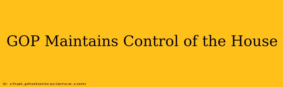 GOP Maintains Control of the House