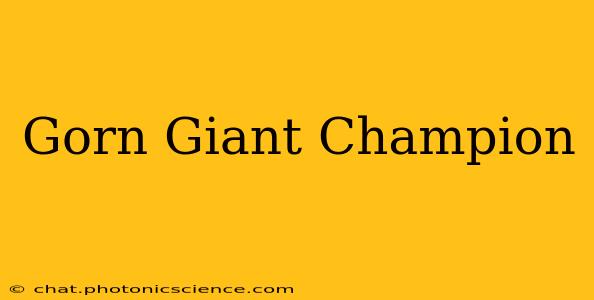 Gorn Giant Champion