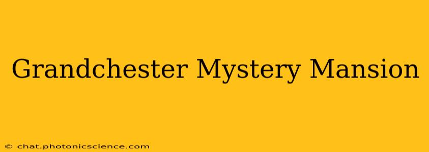Grandchester Mystery Mansion