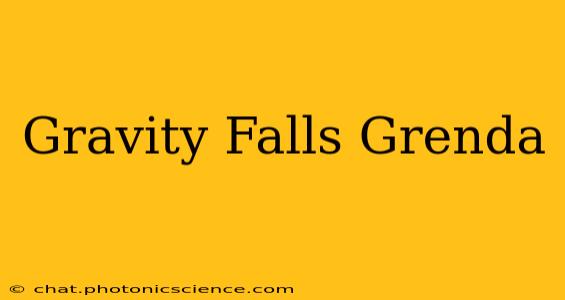 Gravity Falls Grenda