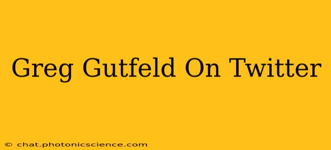 Greg Gutfeld On Twitter