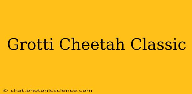 Grotti Cheetah Classic