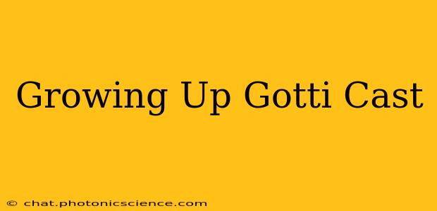 Growing Up Gotti Cast