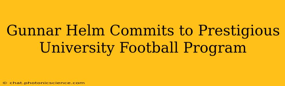 Gunnar Helm Commits to Prestigious University Football Program