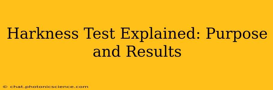 Harkness Test Explained: Purpose and Results