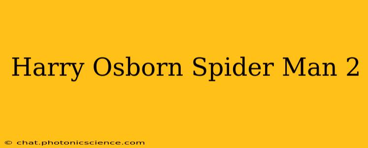 Harry Osborn Spider Man 2