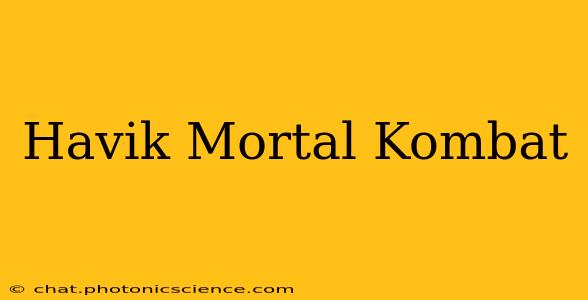 Havik Mortal Kombat