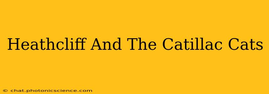 Heathcliff And The Catillac Cats
