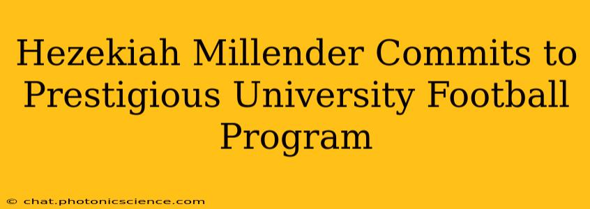 Hezekiah Millender Commits to Prestigious University Football Program