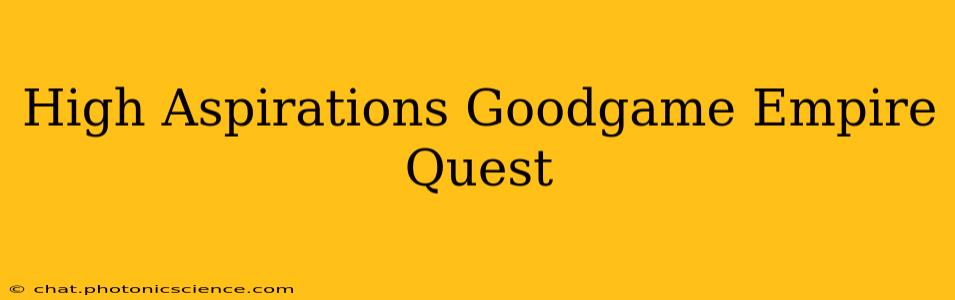 High Aspirations Goodgame Empire Quest