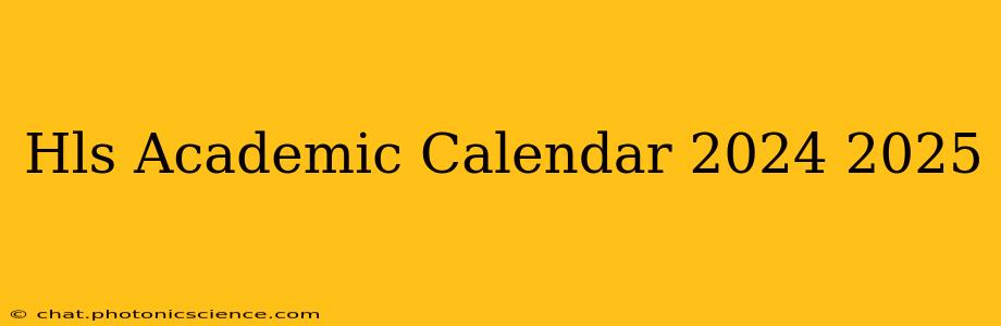 Hls Academic Calendar 2024 2025