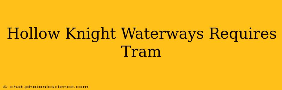 Hollow Knight Waterways Requires Tram