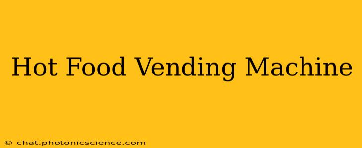 Hot Food Vending Machine