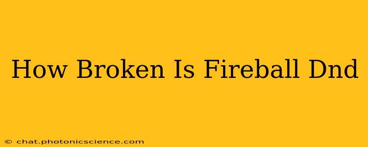 How Broken Is Fireball Dnd