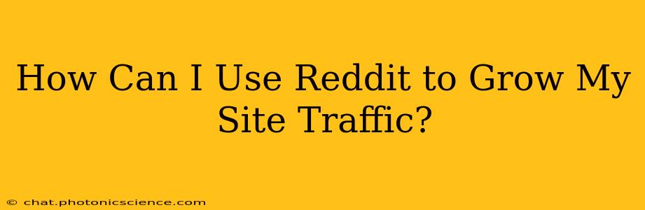 How Can I Use Reddit to Grow My Site Traffic?