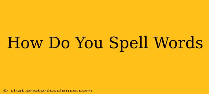 How Do You Spell Words