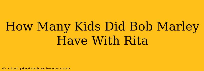 How Many Kids Did Bob Marley Have With Rita