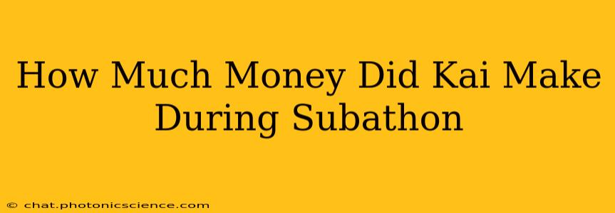 How Much Money Did Kai Make During Subathon