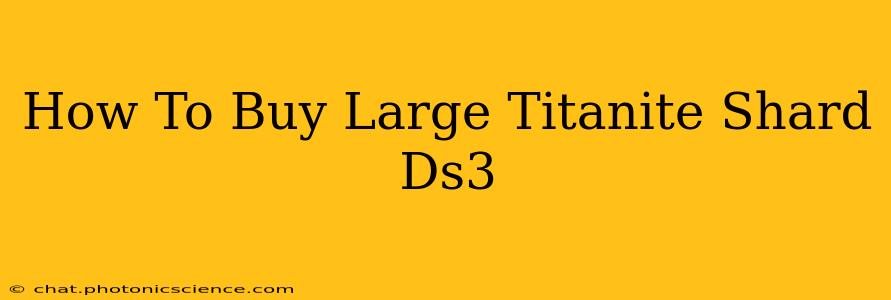 How To Buy Large Titanite Shard Ds3
