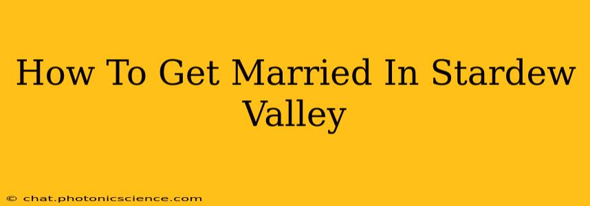 How To Get Married In Stardew Valley