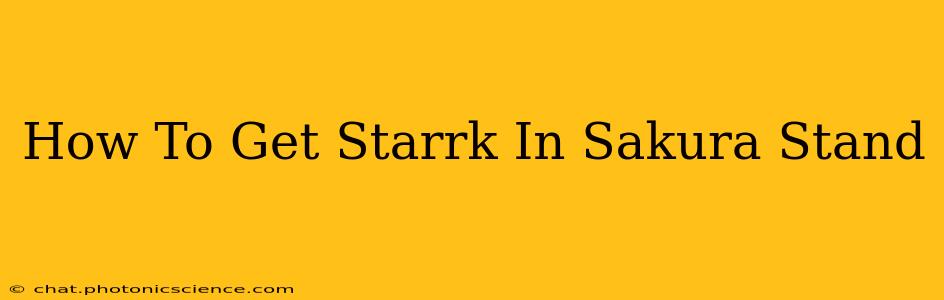 How To Get Starrk In Sakura Stand