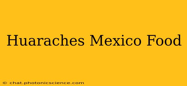 Huaraches Mexico Food