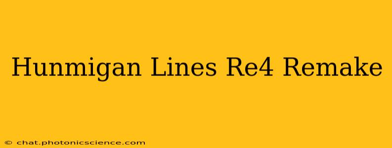 Hunmigan Lines Re4 Remake