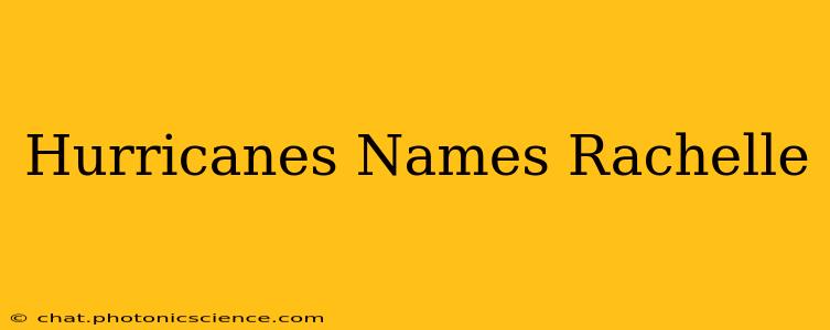 Hurricanes Names Rachelle