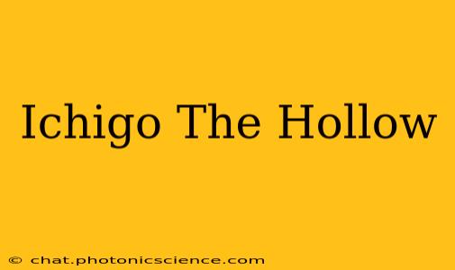 Ichigo The Hollow