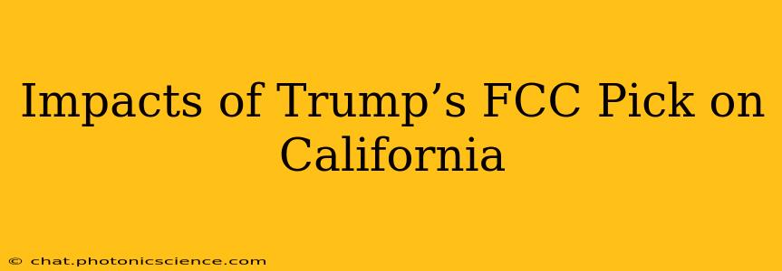 Impacts of Trump’s FCC Pick on California