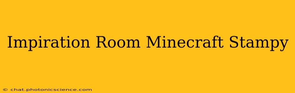 Impiration Room Minecraft Stampy