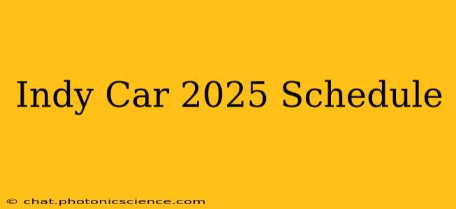 Indy Car 2025 Schedule
