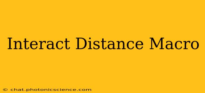 Interact Distance Macro