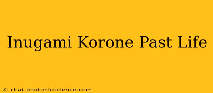 Inugami Korone Past Life
