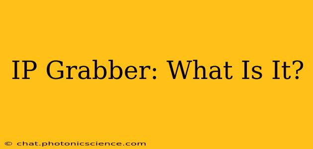 IP Grabber: What Is It?