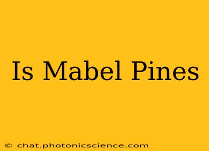 Is Mabel Pines